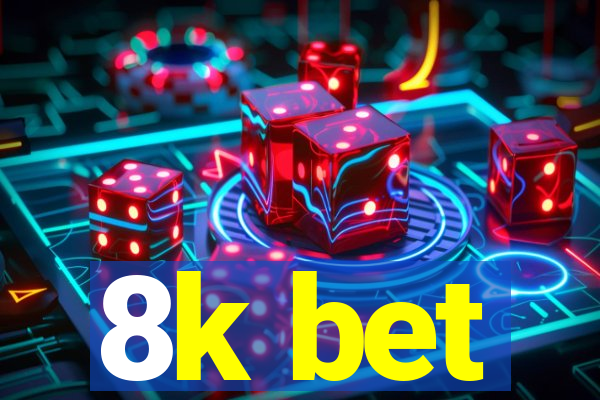 8k bet